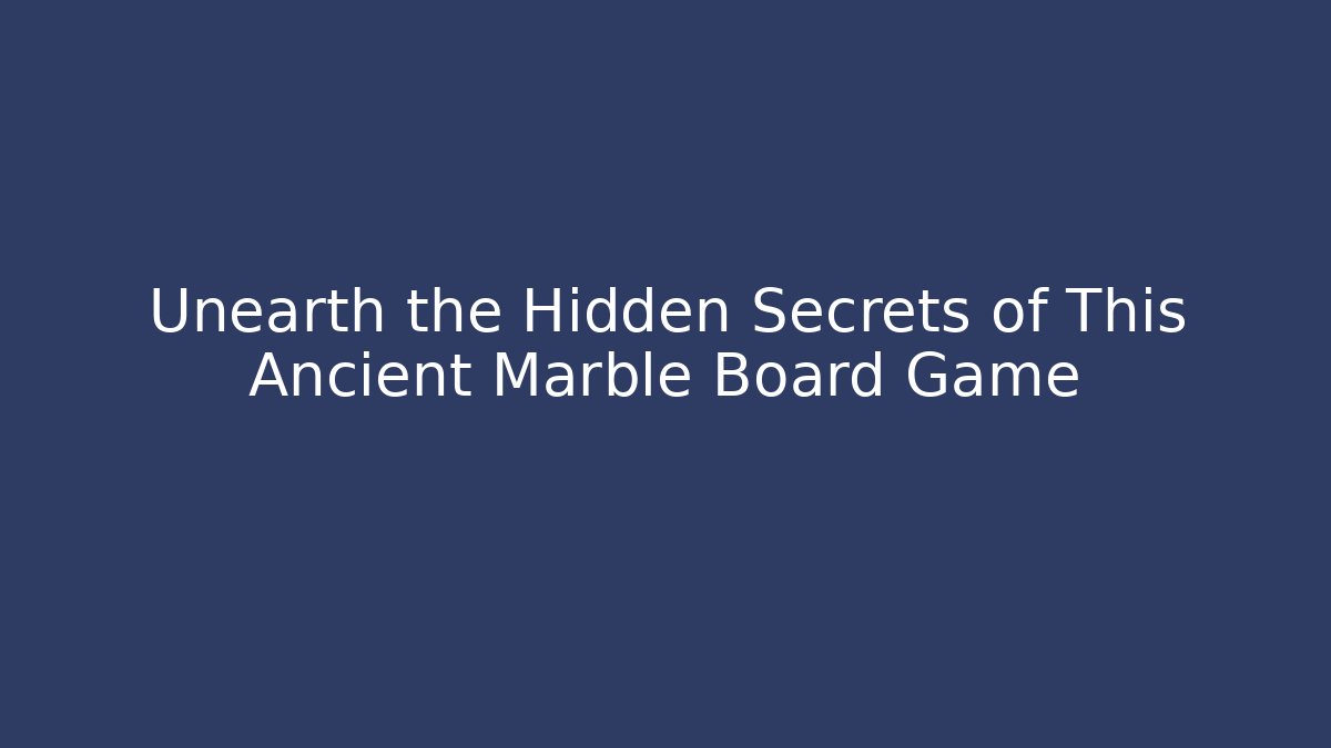 Unearth the Hidden Secrets of This Ancient Marble Board Game