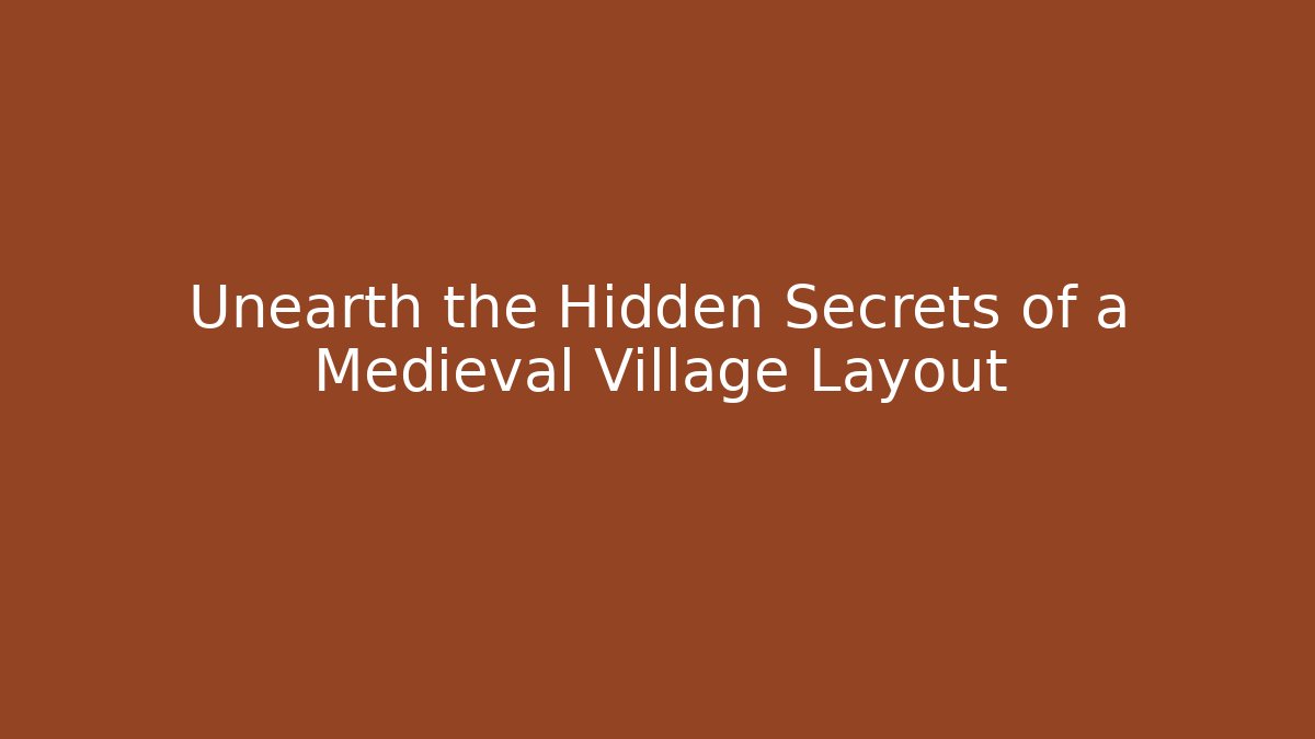 Unearth the Hidden Secrets of a Medieval Village Layout