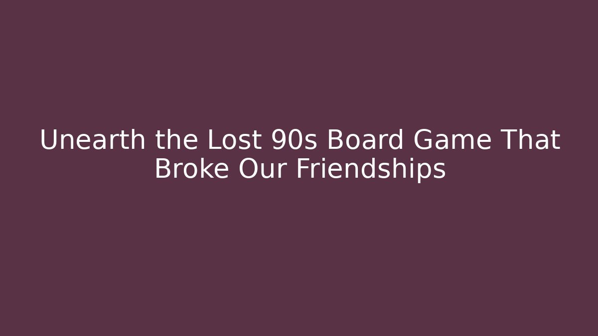 Unearth the Lost 90s Board Game That Broke Our Friendships