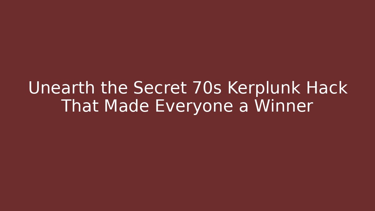 Unearth the Secret 70s Kerplunk Hack That Made Everyone a Winner
