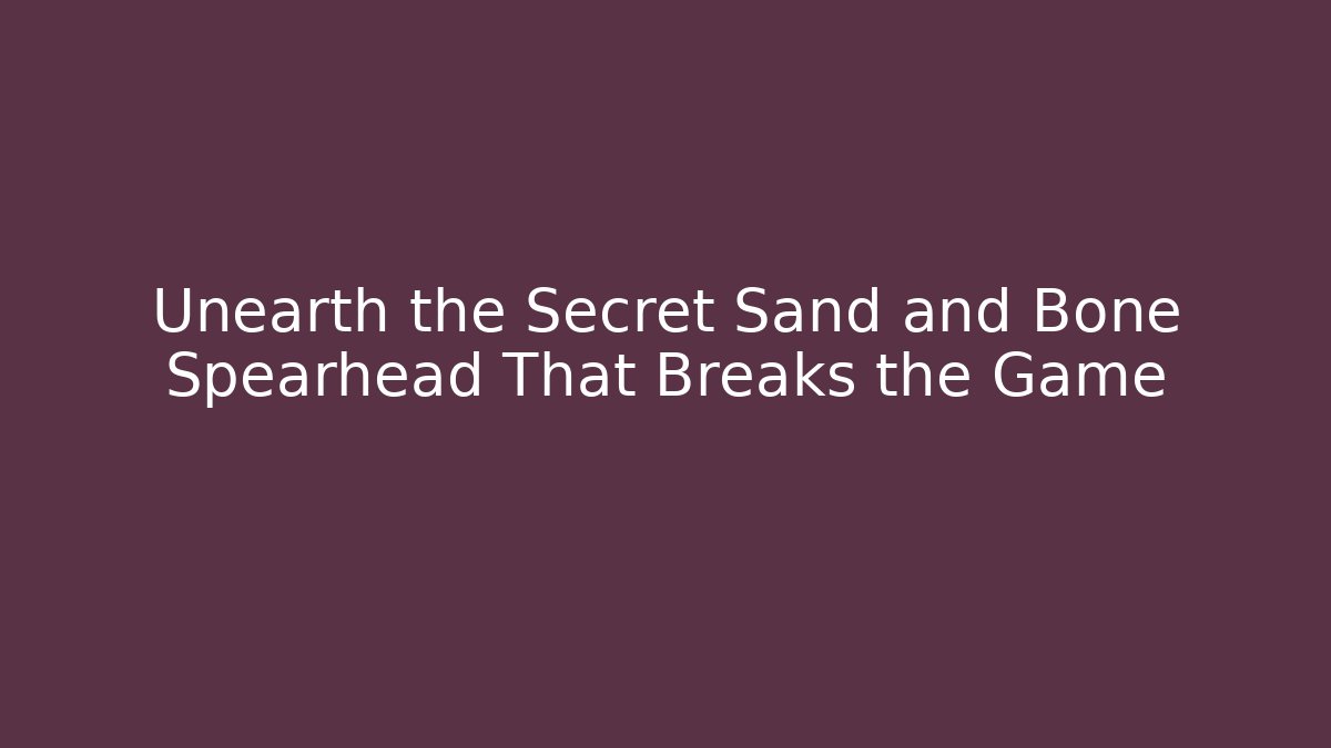 Unearth the Secret Sand and Bone Spearhead That Breaks the Game