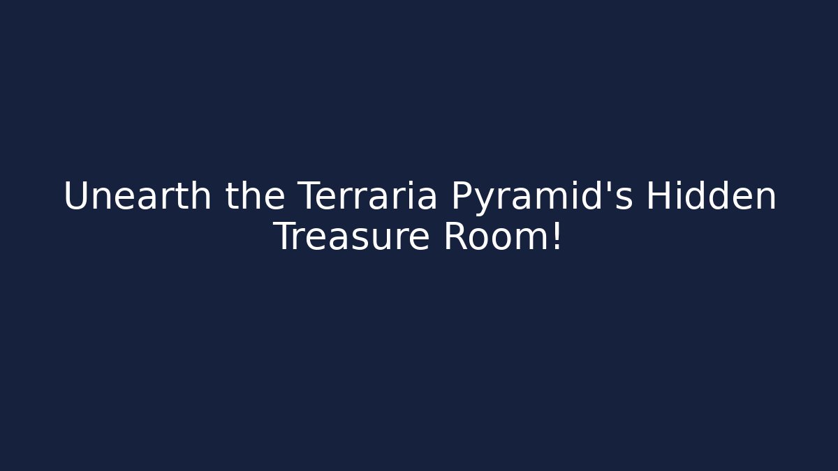 Unearth the Terraria Pyramid's Hidden Treasure Room!