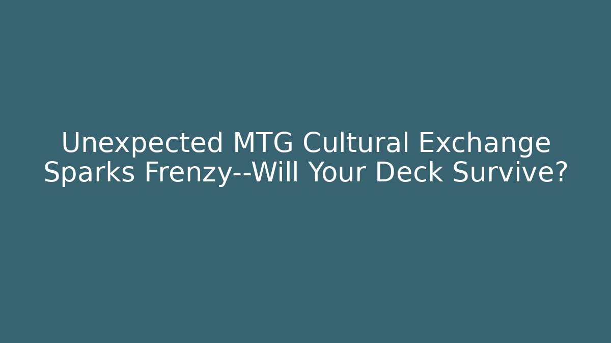 Unexpected MTG Cultural Exchange Sparks Frenzy—Will Your Deck Survive?