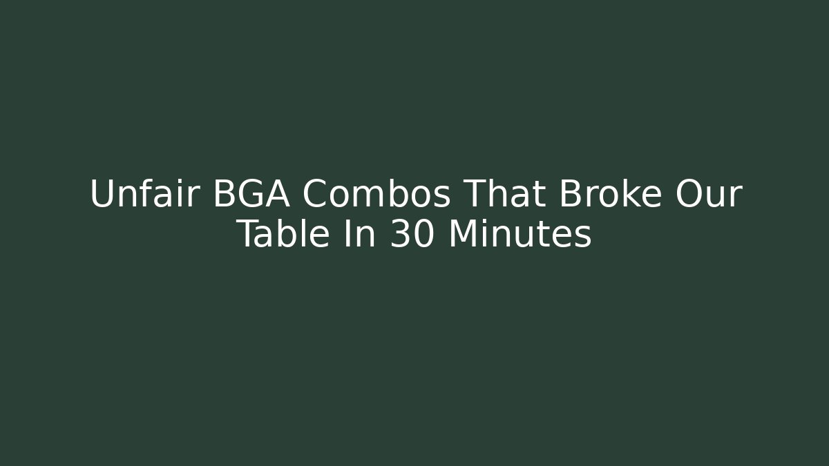 Unfair BGA Combos That Broke Our Table In 30 Minutes