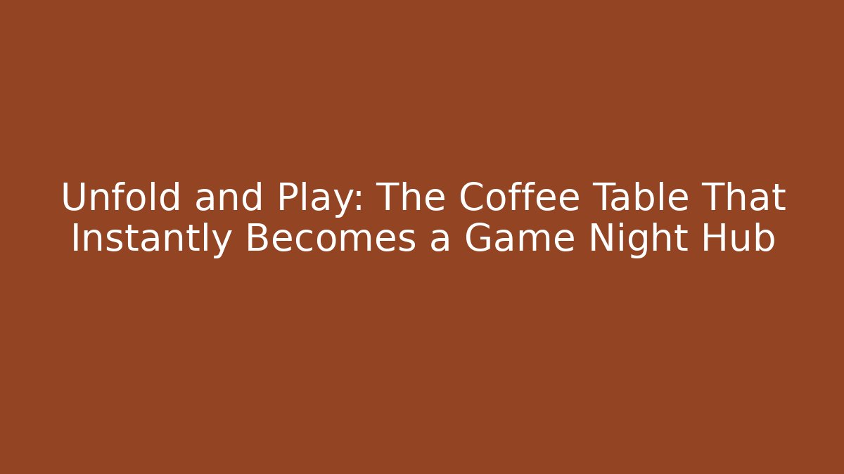 Unfold and Play: The Coffee Table That Instantly Becomes a Game Night Hub