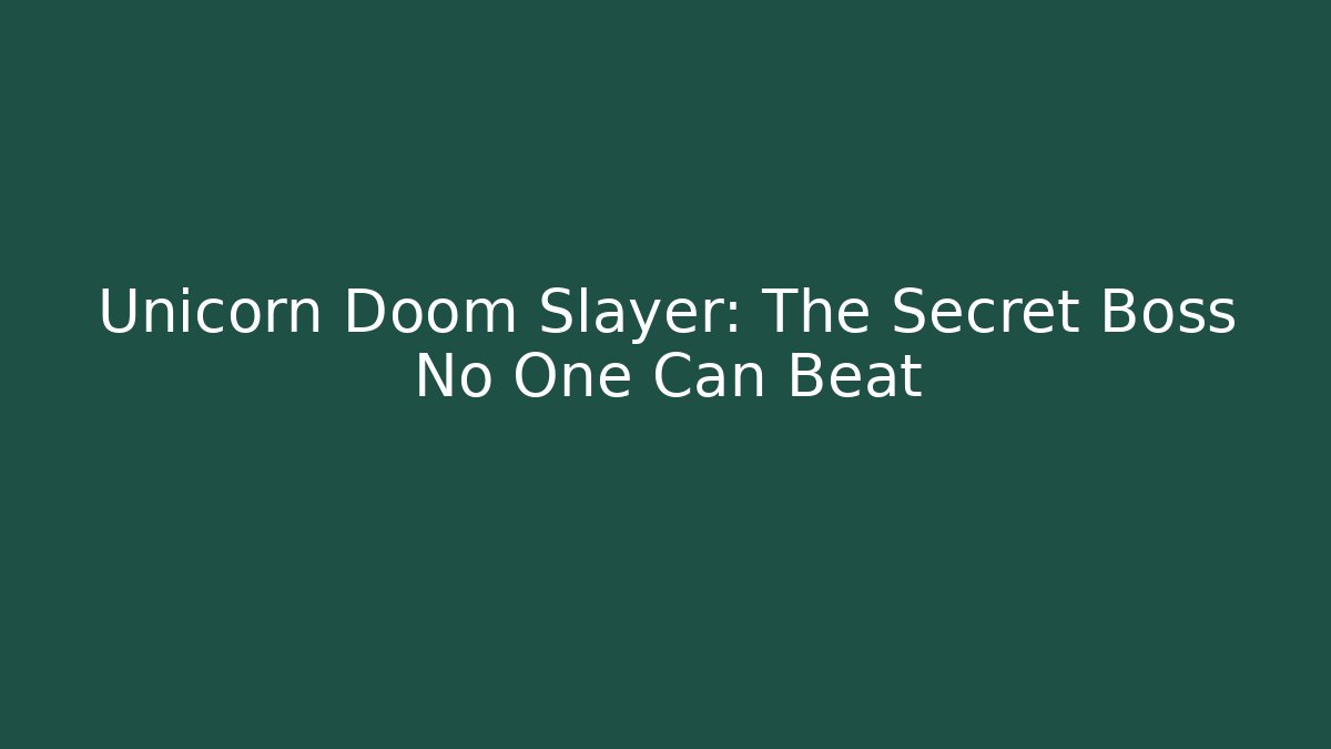 Unicorn Doom Slayer: The Secret Boss No One Can Beat