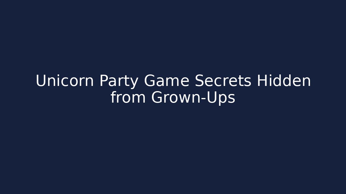 Unicorn Party Game Secrets Hidden from Grown-Ups - Felix Cat Insurance