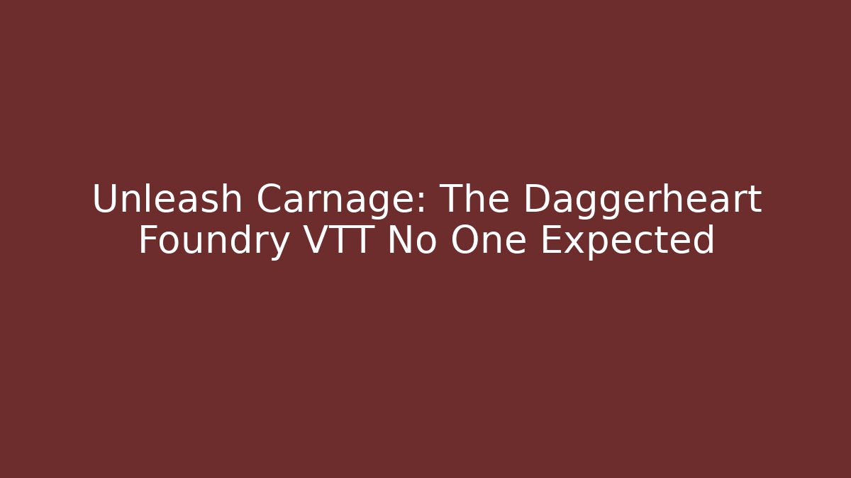 Unleash Carnage: The Daggerheart Foundry VTT No One Expected - Felix Cat Insurance