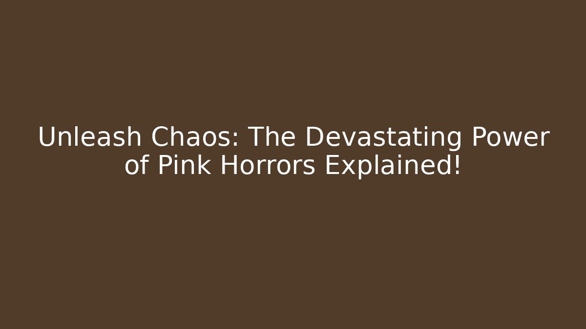 Unleash Chaos: The Devastating Power of Pink Horrors Explained! - Felix Cat Insurance