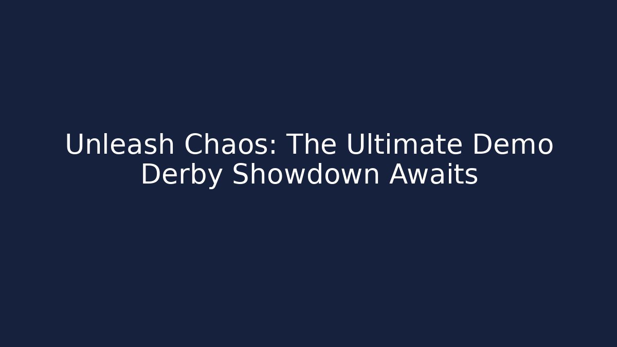 Unleash Chaos: The Ultimate Demo Derby Showdown Awaits