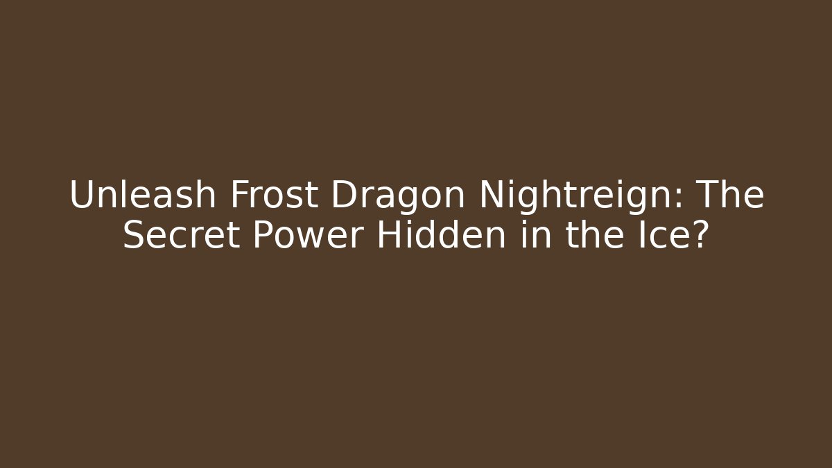 Unleash Frost Dragon Nightreign: The Secret Power Hidden in the Ice?