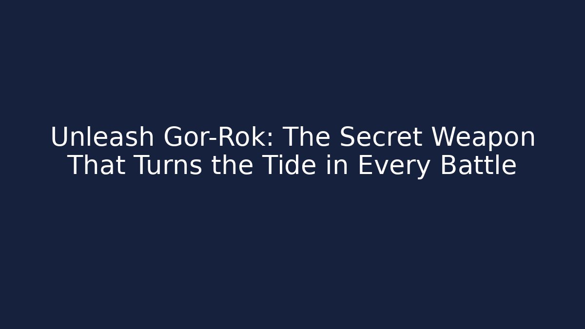 Unleash Gor-Rok: The Secret Weapon That Turns the Tide in Every Battle