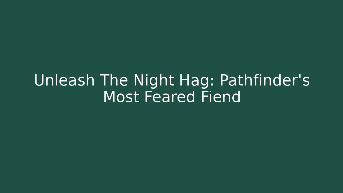 Unleash The Night Hag: Pathfinder's Most Feared Fiend