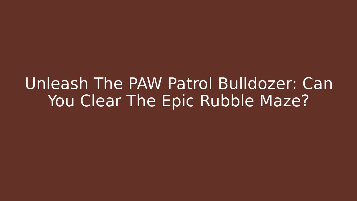 Unleash The PAW Patrol Bulldozer: Can You Clear The Epic Rubble Maze?
