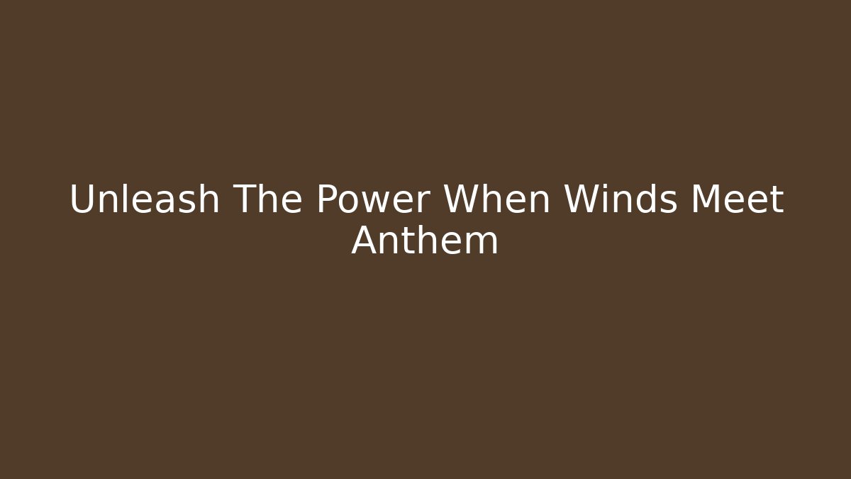 Unleash The Power When Winds Meet Anthem