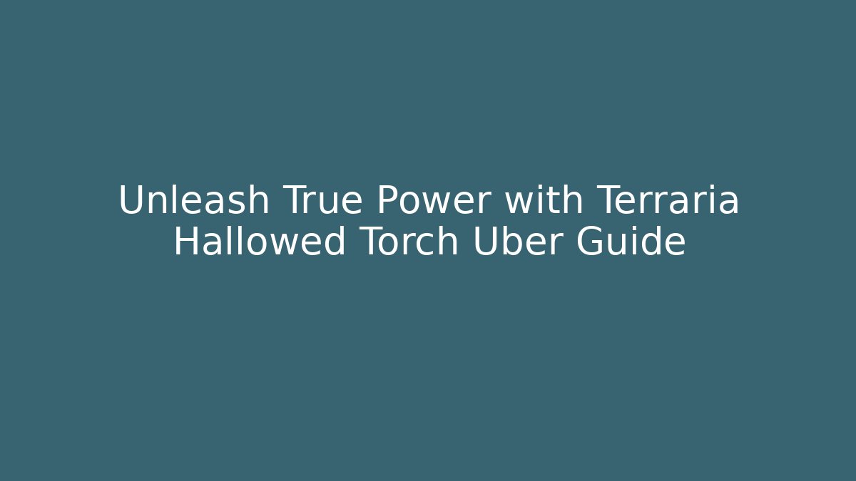 Unleash True Power with Terraria Hallowed Torch Uber Guide