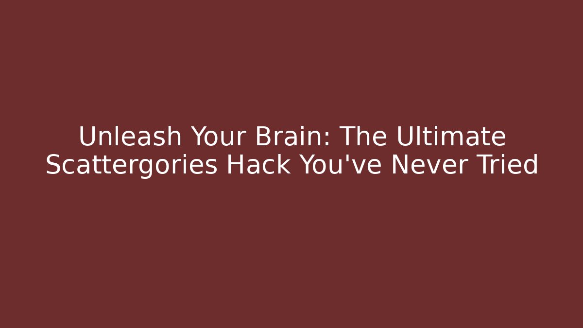 Unleash Your Brain: The Ultimate Scattergories Hack You’ve Never Tried