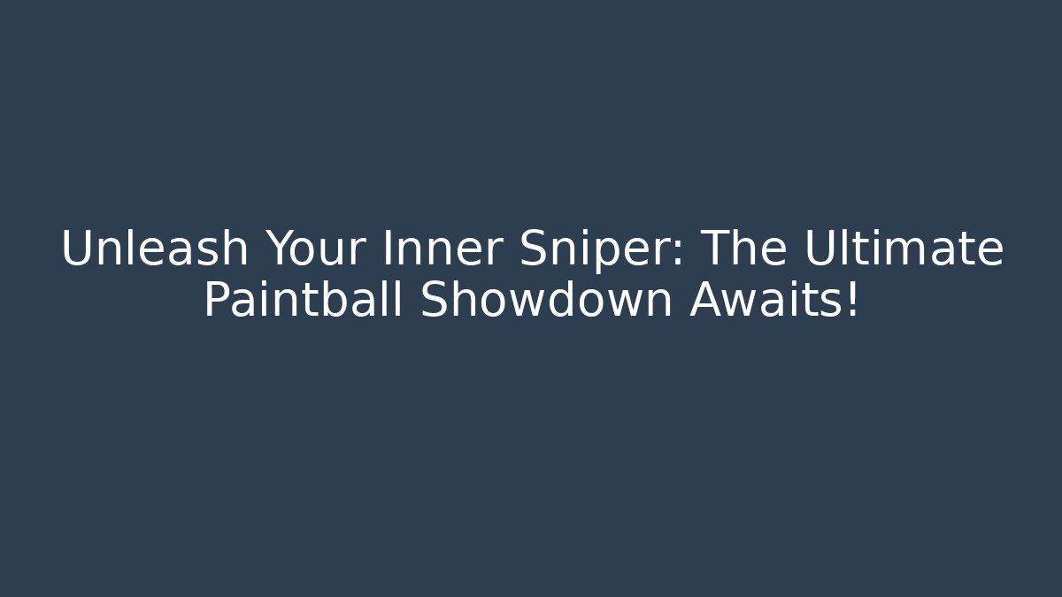Unleash Your Inner Sniper: The Ultimate Paintball Showdown Awaits!