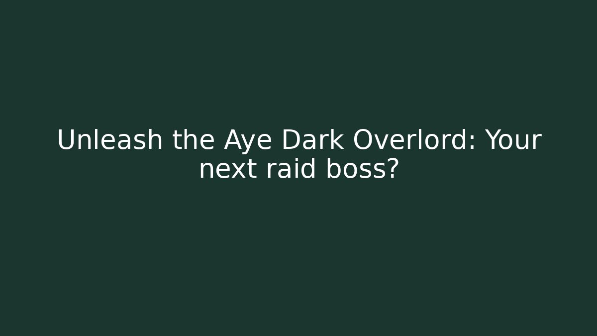 Unleash the Aye Dark Overlord: Your next raid boss? - Felix Cat Insurance