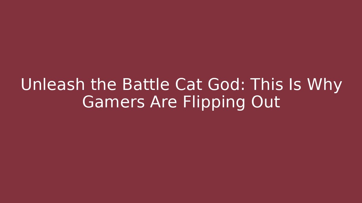 Unleash the Battle Cat God: This Is Why Gamers Are Flipping Out - Felix Cat Insurance