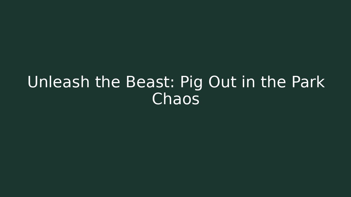Unleash the Beast: Pig Out in the Park Chaos