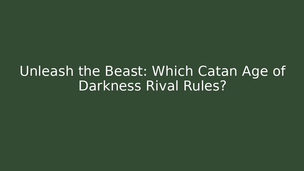 Unleash the Beast: Which Catan Age of Darkness Rival Rules?