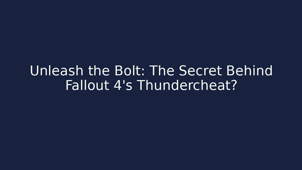 Unleash the Bolt: The Secret Behind Fallout 4's Thundercheat?
