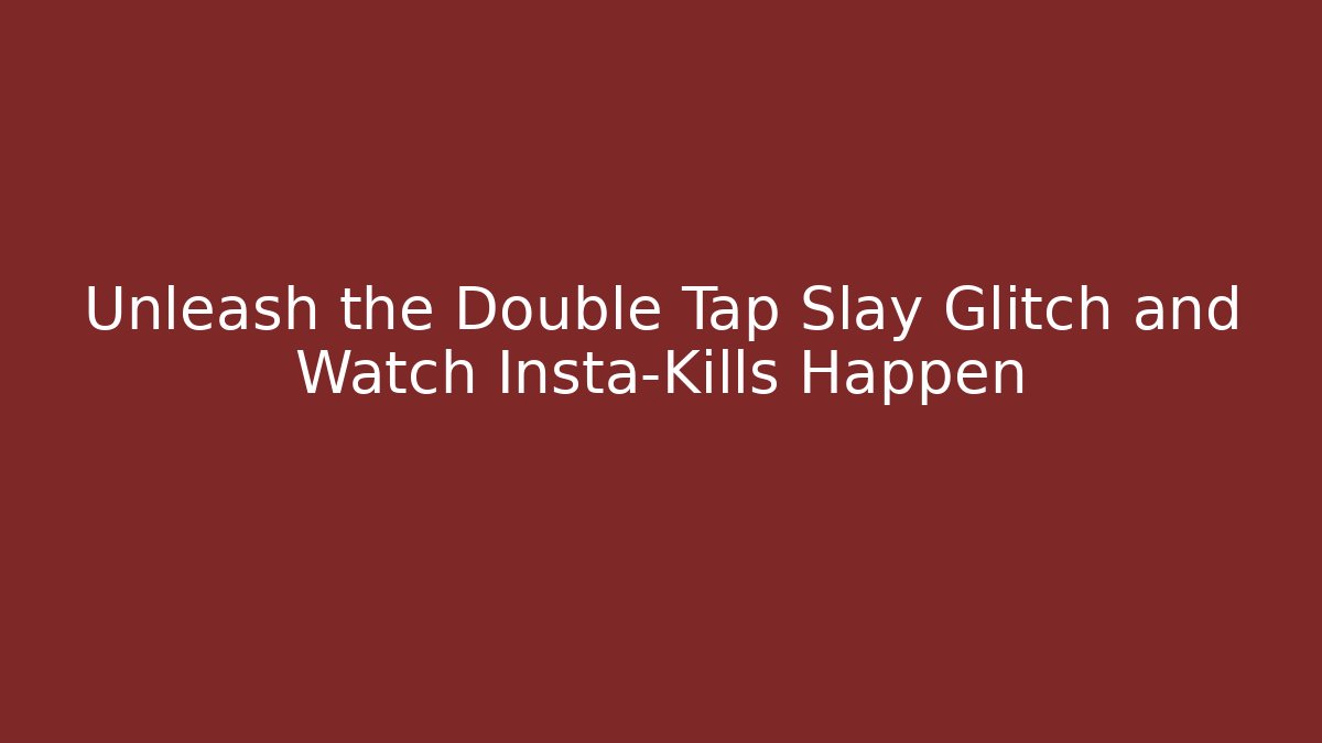 Unleash the Double Tap Slay Glitch and Watch Insta-Kills Happen