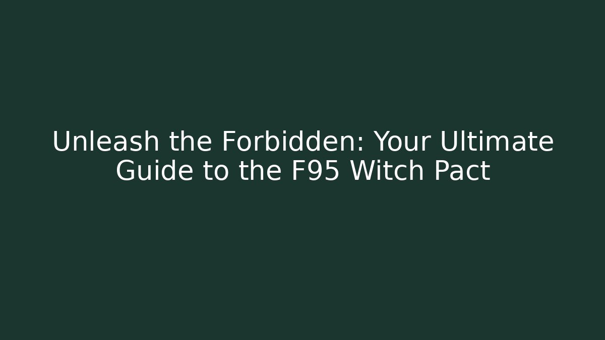Unleash the Forbidden: Your Ultimate Guide to the F95 Witch Pact