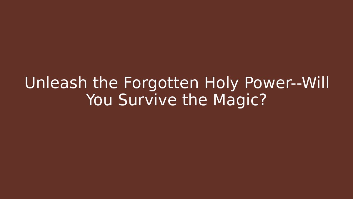 Unleash the Forgotten Holy Power—Will You Survive the Magic?