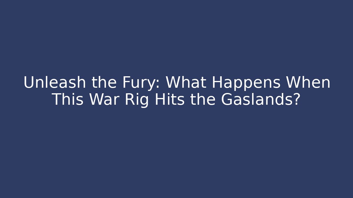 Unleash the Fury: What Happens When This War Rig Hits the Gaslands?