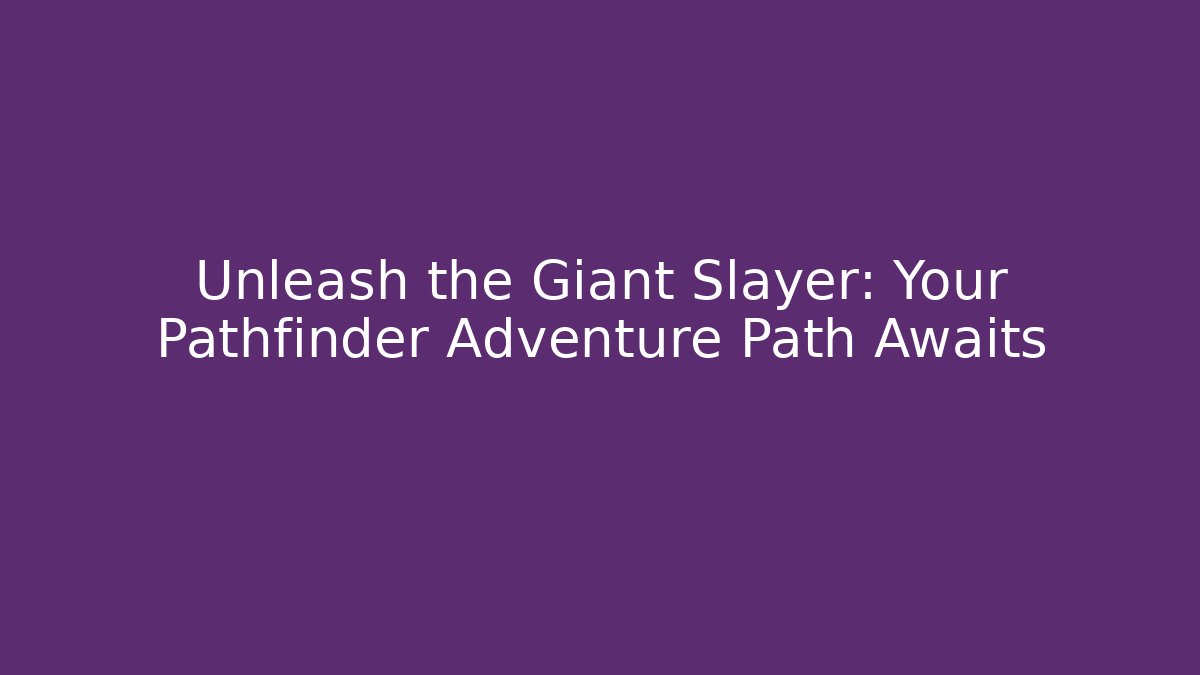 Unleash the Giant Slayer: Your Pathfinder Adventure Path Awaits