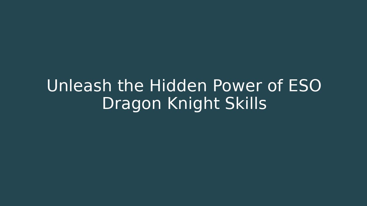 Unleash the Hidden Power of ESO Dragon Knight Skills