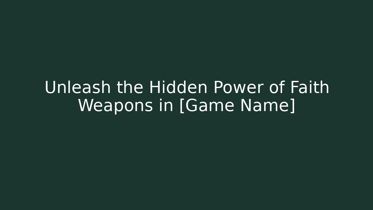 Unleash the Hidden Power of Faith Weapons in [Game Name]