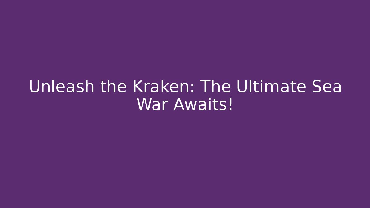 Unleash the Kraken: The Ultimate Sea War Awaits!