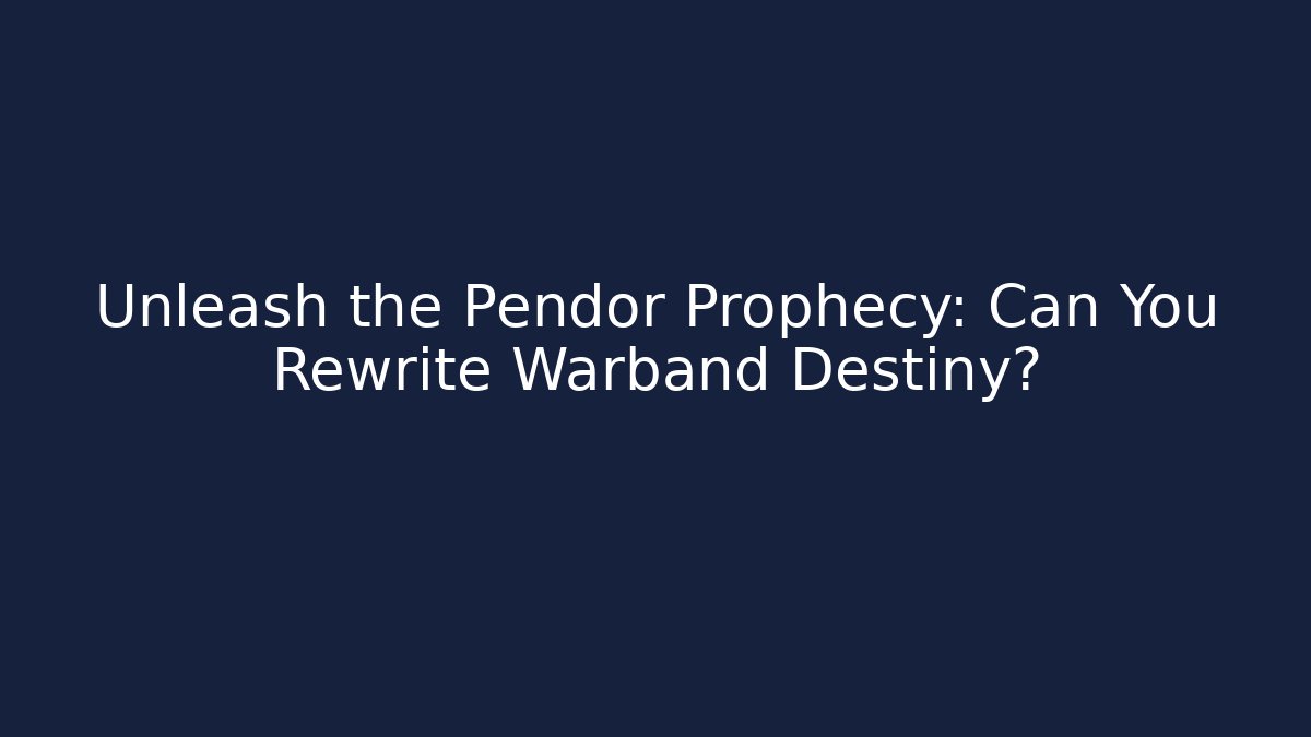 Unleash the Pendor Prophecy: Can You Rewrite Warband Destiny?