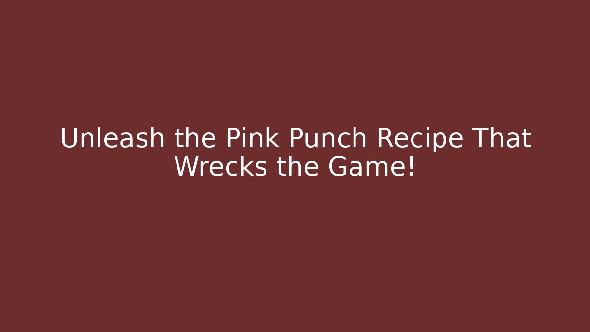Unleash the Pink Punch Recipe That Wrecks the Game!