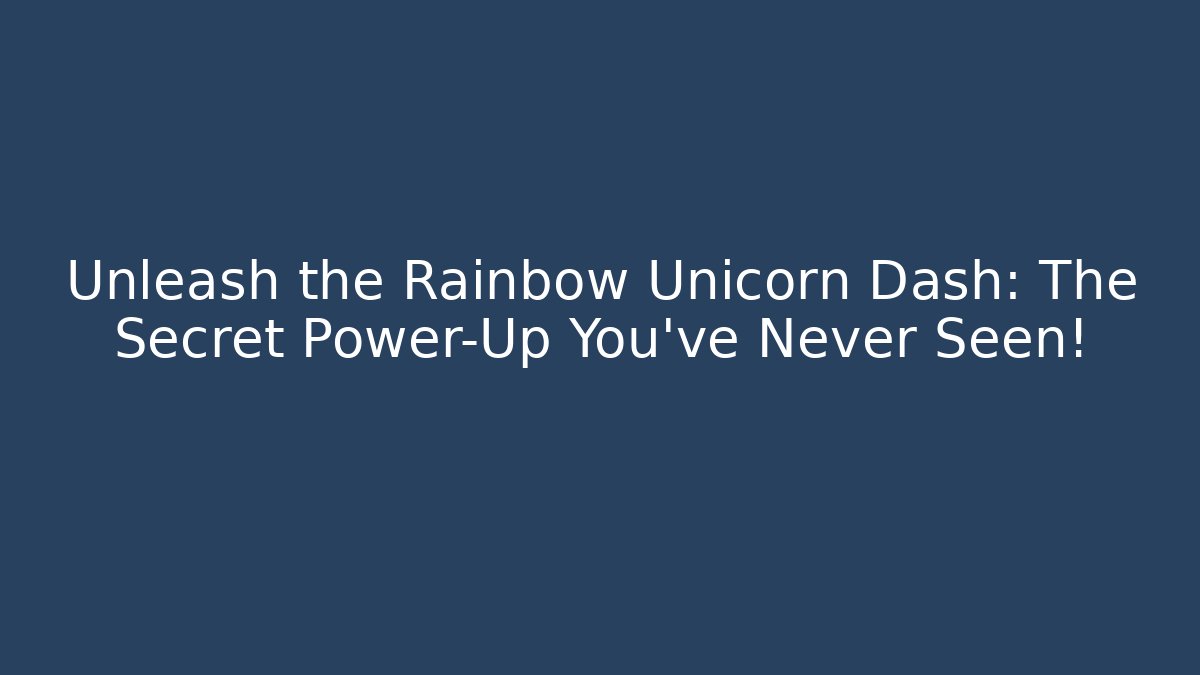 Unleash the Rainbow Unicorn Dash: The Secret Power-Up You’ve Never Seen!