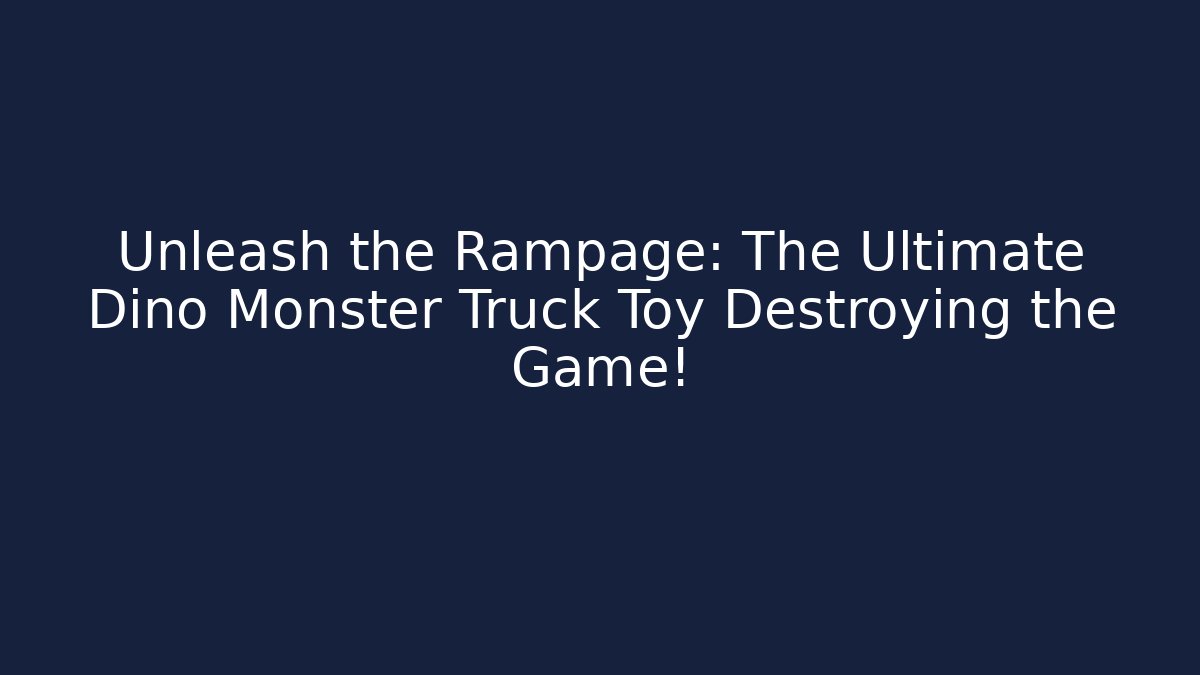 Unleash the Rampage: The Ultimate Dino Monster Truck Toy Destroying the Game!