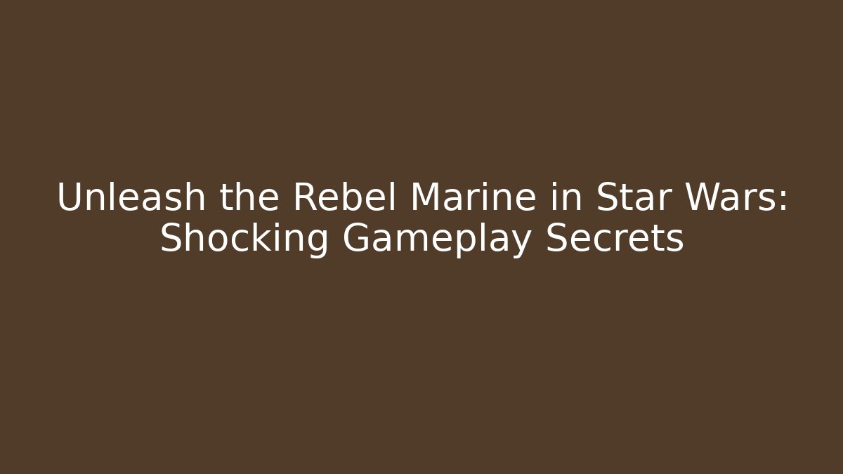 Unleash the Rebel Marine in Star Wars: Shocking Gameplay Secrets - Felix Cat Insurance