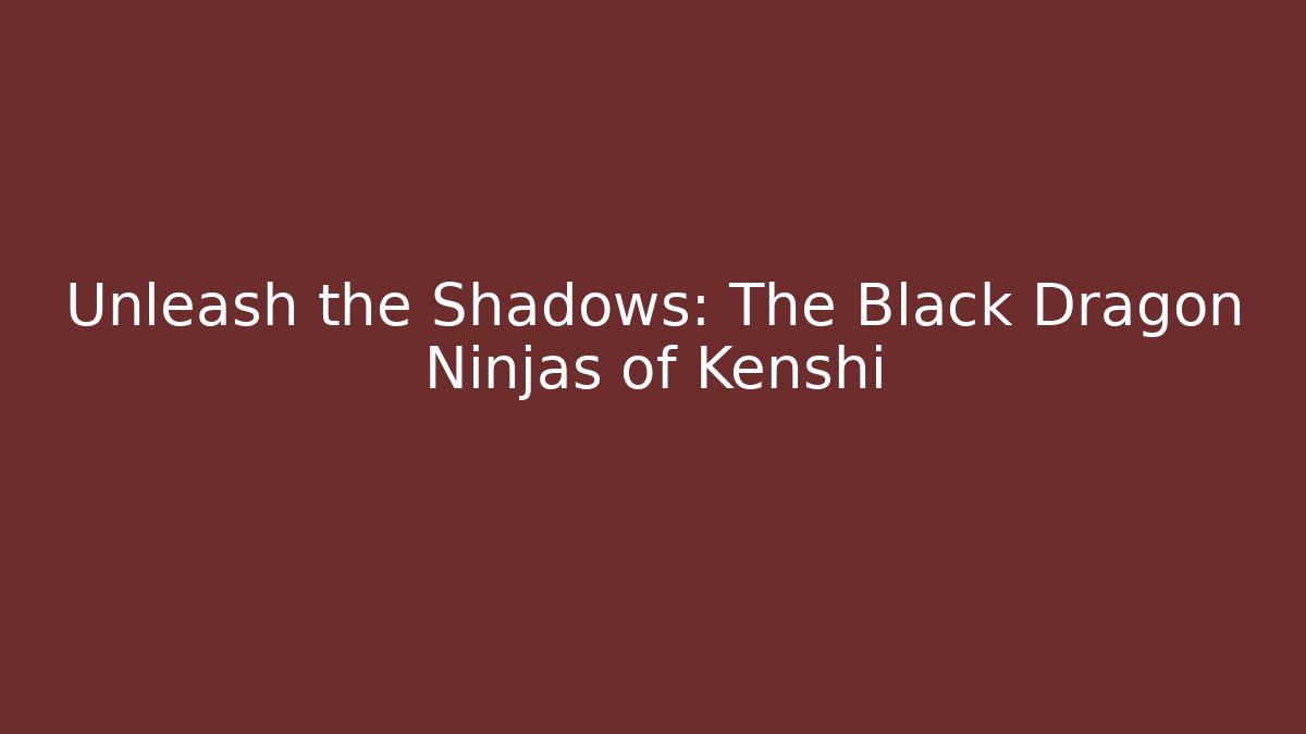 Unleash the Shadows: The Black Dragon Ninjas of Kenshi - Felix Cat Insurance
