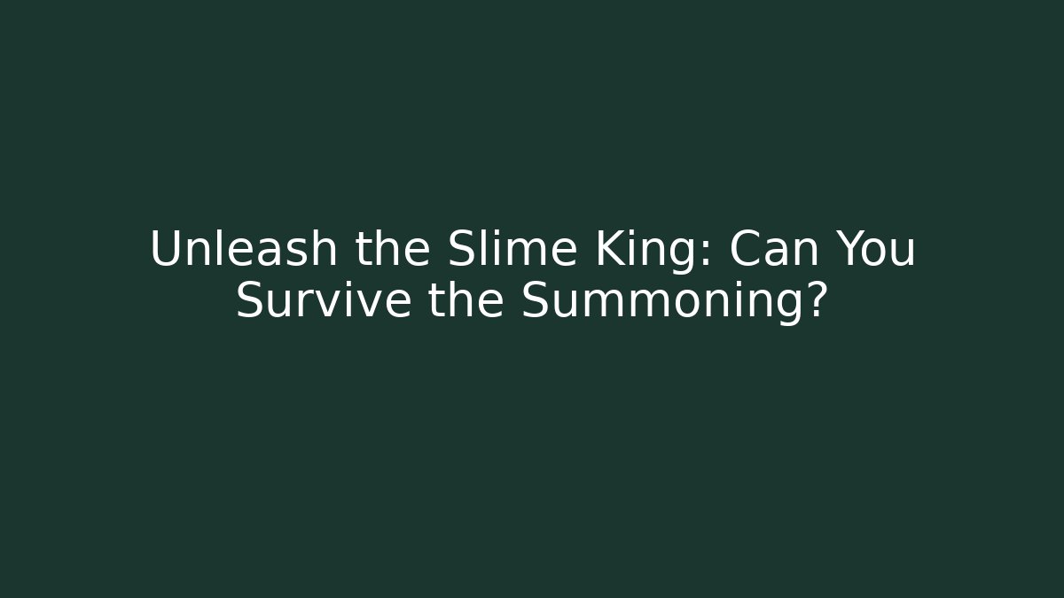 Unleash the Slime King: Can You Survive the Summoning?