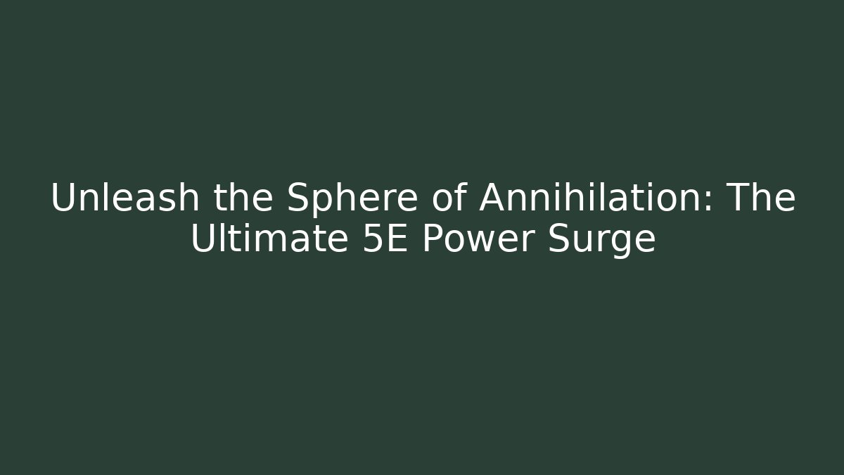 Unleash the Sphere of Annihilation: The Ultimate 5E Power Surge