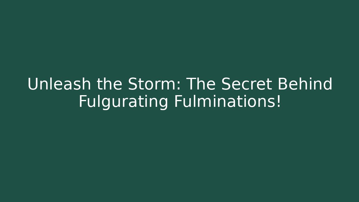 Unleash the Storm: The Secret Behind Fulgurating Fulminations! - Felix Cat Insurance