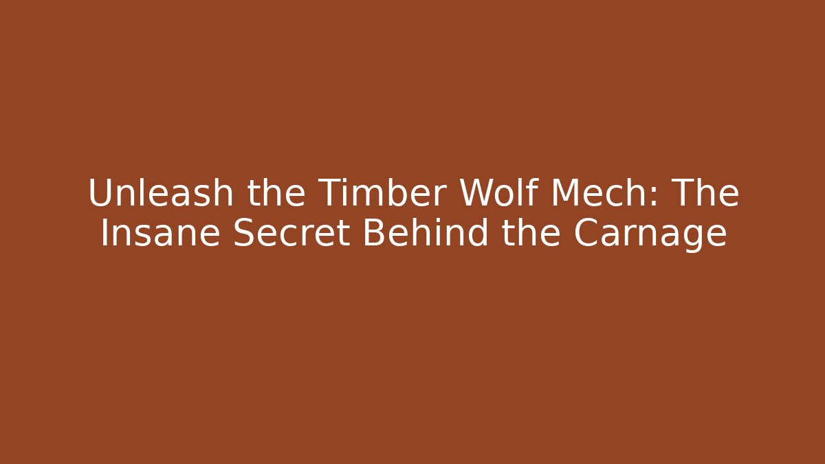 Unleash the Timber Wolf Mech: The Insane Secret Behind the Carnage