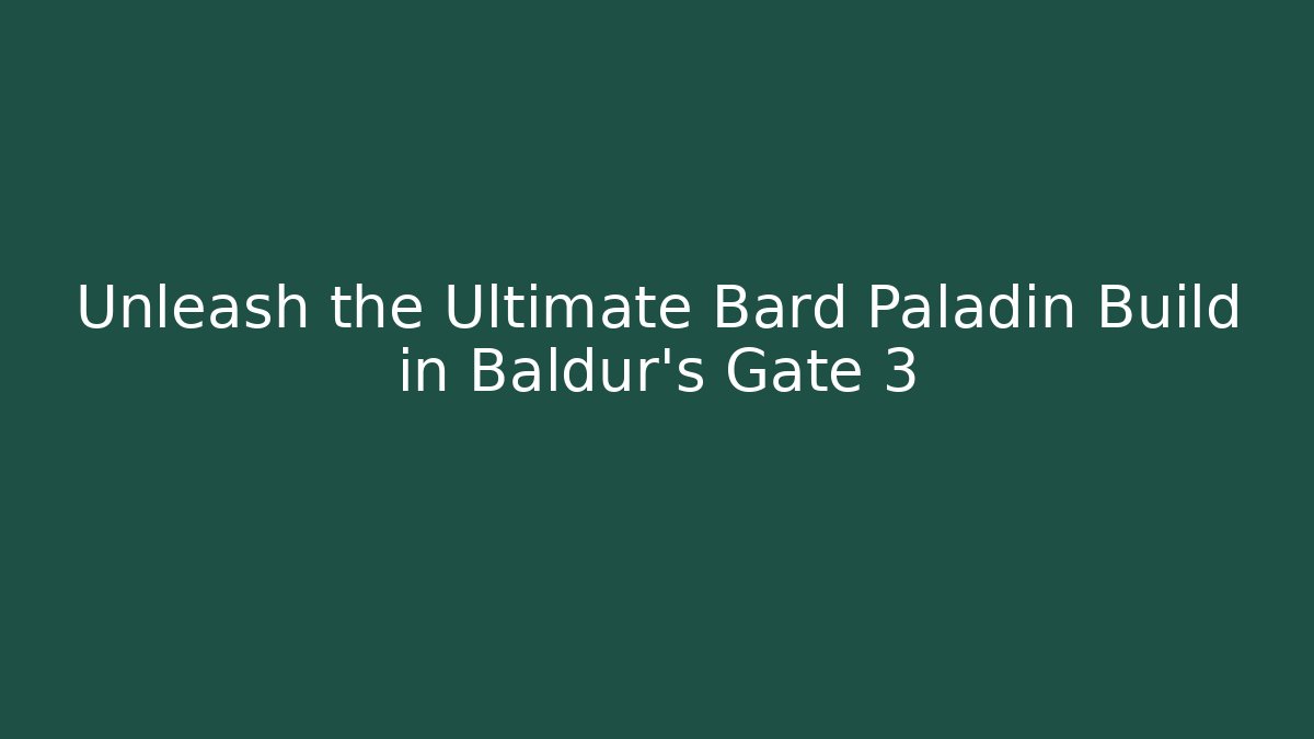 Unleash the Ultimate Bard Paladin Build in Baldur's Gate 3