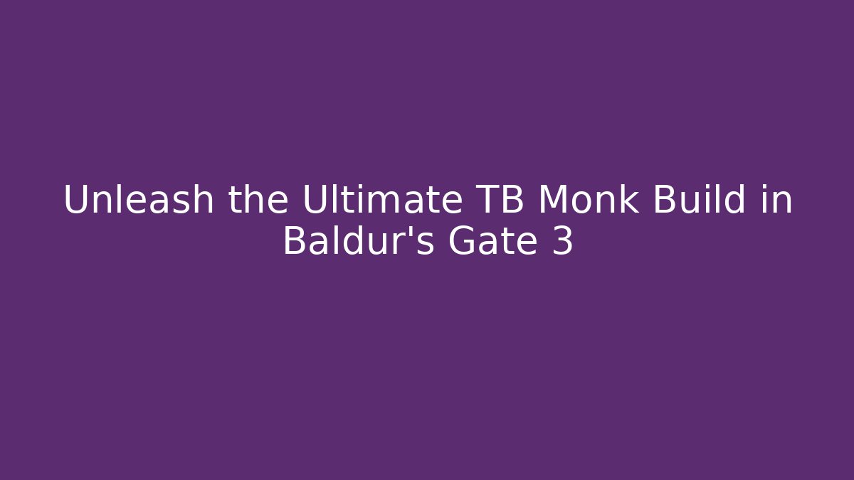 Unleash the Ultimate TB Monk Build in Baldur’s Gate 3