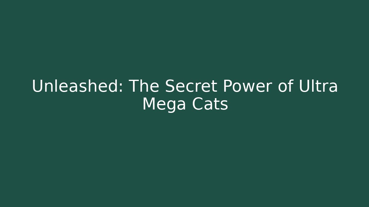 Unleashed: The Secret Power of Ultra Mega Cats