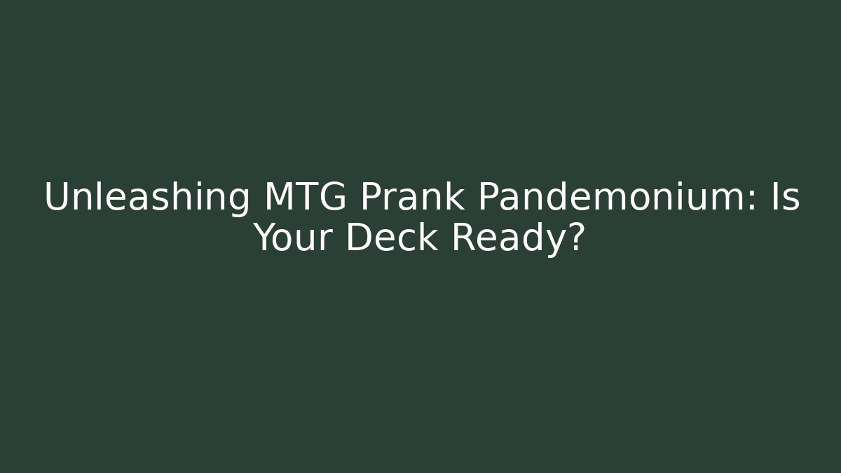 Unleashing MTG Prank Pandemonium: Is Your Deck Ready? - Felix Cat Insurance