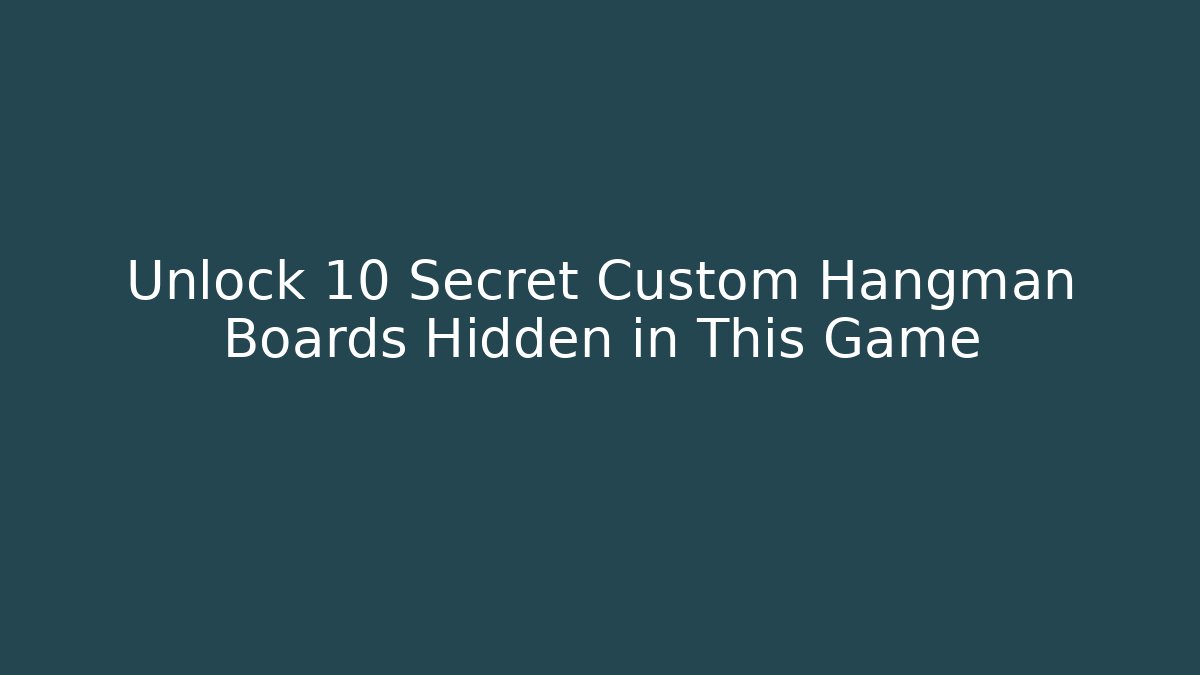 Unlock 10 Secret Custom Hangman Boards Hidden in This Game